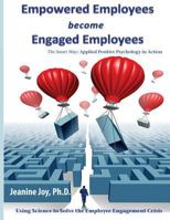 Empowered Employees Become Engaged Employees: Using Science to Solve the Employee Engagement Crisis 0692546812 Book Cover
