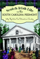 Scotch-Irish Life in the South Carolina Piedmont: Why They Wore Five Petticoats on Sunday 1626196168 Book Cover