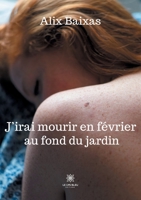 J'irai mourir en février au fond du jardin B098GY42M7 Book Cover