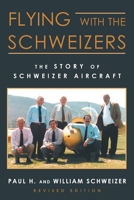 Flying with the Schweizers: The Story of Schweizer Aircraft 1648030742 Book Cover