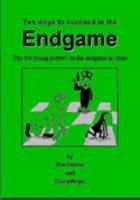 Ten Ways to Succeed in the Endgame: Tips for Young Players on the Endgame at Chess 0953162400 Book Cover