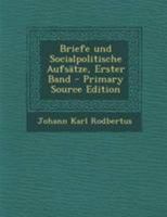 Briefe und Socialpolitische Aufs�tze, Erster Band 1022590588 Book Cover