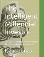 The Intelligent Millennial Investor: Personal Finance and Investing Tips for Millennial Investors B0CWM1ZCDM Book Cover