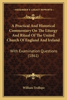 A Practical And Historical Commentary On The Liturgy And Ritual Of The United Church Of England And Ireland: With Examination Questions 1436744784 Book Cover