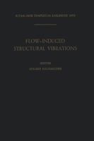 Flow-Induced Structural Vibrations: Iutam / Iahr Symposium Karlsruhe, Germany, August 14-16, 1972 3642482813 Book Cover