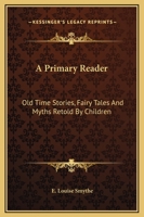 A Primary Reader: Old Time Stories, Fairy Tales and Myths Retold by Children 1722101784 Book Cover