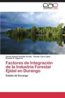 Factores de Integración de la Industria Forestal Ejidal en Durango: Estado de Durango 3659069434 Book Cover