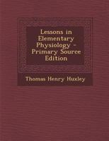 Lessons in Elementary Physiology 1162931884 Book Cover