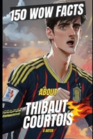 Thibaut Courtois: The Keeper of Cool: 150 Cool, Crazy, and Unexpected Facts About Football’s Tallest Legend B0DR7ZF7JL Book Cover