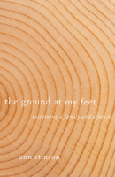 The Ground at My Feet: Sustaining a Family and a Forest 0870711466 Book Cover