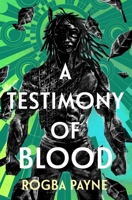 A Testimony of Blood: An epic fantasy infused with the mythology of West Africa 1399612662 Book Cover
