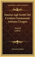 Intorno Agli Scritti Del Cavaliere Emmanuele Antonio Cicogna: Notizie (1864) 1168320453 Book Cover