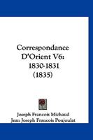 Correspondance D'Orient V6: 1830-1831 (1835) 1160841128 Book Cover