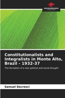 Constitutionalists and Integralists in Monte Alto, Brazil - 1932-37 6207144570 Book Cover