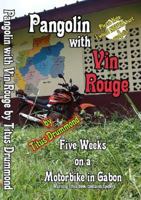 Pangolin with Vin Rouge: Five Weeks on a Motorbike in Gabon 1916884539 Book Cover