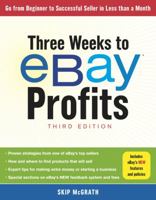 Three Weeks to eBay Profits, Third Edition: Go From Beginner to Seller in Less than a Month 1402732813 Book Cover