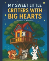 My Sweet Little Critters with Big Hearts: A Heartwarming Bedtime Story of Kindness, Friendship, and Love B0FP5JPPLF Book Cover