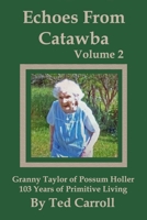 Echoes From Catawba Volume 2: Granny Taylor of Possum Holler 103 Years of Primitive Living 1652487409 Book Cover