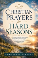 Christian Prayers for Hard Seasons: 120 Honest Prayers for Grief, Anxiety, Waiting, Illness, Financial Need, and Starting Over with Biblical Comfort, Prayer Points, and KJV Scripture B0HB5YW29C Book Cover