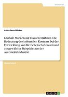 Globale Marken Auf Lokalen Märkten. Die Bedeutung Des Kulturellen Kontexts Bei Der Entwicklung Von Werbebotschaften Anhand Ausgewählter Beispiele Aus Der Automobilindustrie (German Edition) 3668867860 Book Cover