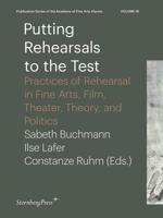 Putting Rehearsals to the Test: Practices of Rehearsal in Fine Arts, Film, Theater, Theory, and Politics 3956792114 Book Cover