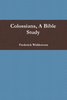 Colossians, A Bible Study 1458373932 Book Cover
