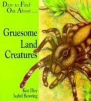 Gruesome, Land Creatures: Dare to Find Out About.. 0824986172 Book Cover