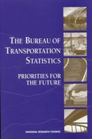 The Bureau Of Transportation Statistics: Priorities For The Future 030906404X Book Cover