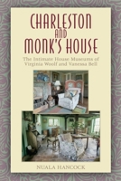Charleston and Monk's House: The Intimate House Museums of Virginia Woolf and Vanessa Bell 0748646736 Book Cover