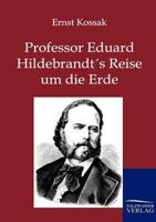 Professor Eduard Hildebrandt's Reise Um Die Erde 3864444721 Book Cover