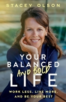 Your Balanced and Bold Life: Work Less, Live More, and Be Your Best 173838232X Book Cover