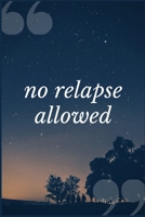 No Relapse Allowed: A Prompt Journal Writing Notebook for Overcoming Drug Misuse 1692520652 Book Cover