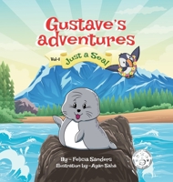 Gustave's Adventures Vol 1: Just a Seal 1953110010 Book Cover