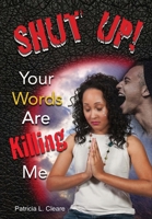 Shut Up! Your Words Are Killing Me 1977234631 Book Cover