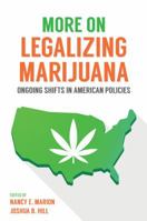 More on Legalizing Marijuana: Ongoing Shifts in American Policies 1531007562 Book Cover