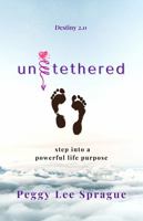Untethered: Calling All Spiritual Warriors. What would happen if your life purpose received an upgrade? 0998083046 Book Cover