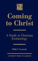 Coming to Christ: A Study in Christian Eschatology 0761812237 Book Cover