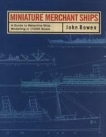 Miniature Merchant Ships : A Guide to Waterline Ship Modelling in 1/1200 Scale 0851776590 Book Cover