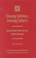 Crossing Sidelines, Crossing Cultures: Sport and Asian Pacific American Cultural Citizenship 0761847448 Book Cover