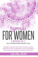 Hypnosis for Women: 2 BOOKS IN 1: Self-Esteem + Rapid weight Loss. Become Your Best Self with Hypnosis, Guided Meditation and Affirmations. Build Confidence and High Self-Esteem to Achieve Your Goals B08L41B7ZY Book Cover