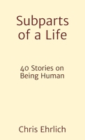 Subparts of a Life: 40 Stories on Being Human B0FFSKVBCV Book Cover