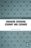Engaging Eriugena, Eckhart and Cusanus 1032443928 Book Cover