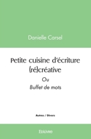 Petite cuisine d'écriture (ré)créative: Ou Buffet de mots (French Edition) 2414553790 Book Cover