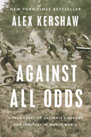 Against All Odds: A True Story of Ultimate Courage and Survival in World War II 0593183746 Book Cover
