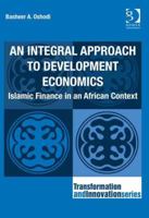 An Integral Approach to Development Economics: Islamic Finance in an African Context 1472411250 Book Cover