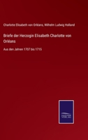 Briefe der Herzogin Elisabeth Charlotte von Orléans: Aus den Jahren 1707 bis 1715 3752535601 Book Cover