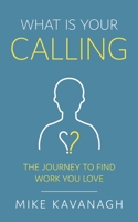 What Is Your Calling?: The Journey to Find Work You Love B08CPDL7V7 Book Cover