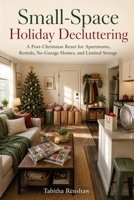 Small-Space Holiday Decluttering: A Post-Christmas Reset for Apartments, Rentals, No-Garage Homes, and Limited Storage B0HGT9MQJ4 Book Cover