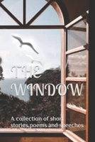 The Window: a collection of short stories, poems and speeches 1676317244 Book Cover