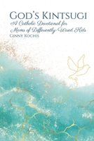 God's Kintsugi: A Catholic Devotional for Moms of Differently-Wired Kids B08KPVGHJD Book Cover